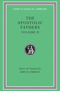 The Apostolic Fathers, Volume II: Epistle of Barnabas. Papias and Quadratus. Epistle to Diognetus. the Shepherd of Hermas