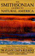 The Smithsonian Guides to Natural America: Atlantic Coast & the Blue Ridge Mountains: Delaware, Maryland, District of Columbia, Virginia, North Carolina