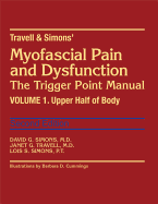 Travell & Simons' Myofascial Pain and Dysfunction: The Trigger Point Manual: Volume 1: Upper Half of Body