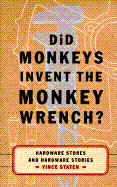 Did Monkeys Invent the Monkey Wrench?: Hardware Stores and Hardware Stories