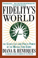 Fidelitys World: The Secret Life and Public Power of the Mutual Fund Giant