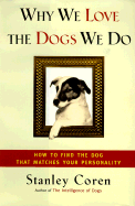 Why We Love the Dogs We Do: How to Find the Dog That Matches Your Personality