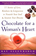 Chocolate for a Woman's Heart: 77 Stories of Love, Kindness, and Compassion to Nourish Your Soul and Sweeten Your Dreams