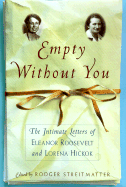 Empty Without You: The Intimate Letters of Eleanor Roosevelt and Lorena Hickok
