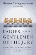 Ladies and Gentlemen of the Jury: Greatest Closing Arguments in Modern Law