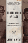 A Brotherhood of Valor: The Common Soldiers of the Stonewall Brigade C S A and the Iron Brigade U S A