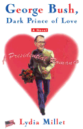 George Bush, Dark Prince of Love: A Presidential Romance