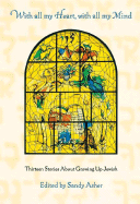 With All My Heart, with All My Mind: Thirteen Stories about Growing Up Jewish