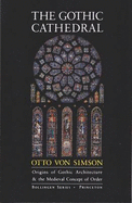 The Gothic Cathedral: Origins of Gothic Architecture and the Medieval Concept of Order