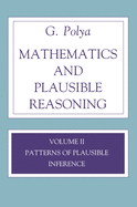 Mathematics and Plausible Reasoning, Volume 2: Patterns of Plausible Inference