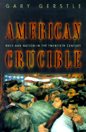 American Crucible: Race and Nation in the Twentieth Century