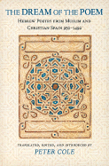 The Dream of the Poem: Hebrew Poetry from Muslim & Christian Spain, 950-1492