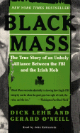 Black Mass: The True Story of an Unholy Alliance Between the FBI and the Irish Mob