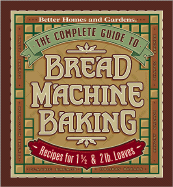 The Complete Guide to Bread Machine Baking