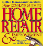 Better Homes and Gardens New Complete Guide to Home Repair & Improvement