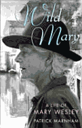 Wild Mary: The Life of Mary Wesley