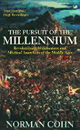The Pursuit of the Millennium: Revolutionary Millenarians and Mystical Anarchists of the Middle Ages