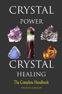Crystal Power, Crystal Healing: The Complete Handbook