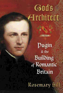 God's Architect: Pugin and the Building of Romantic Britain