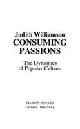 Consuming Passions: The Dynamics of Popular Culture