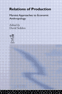 Relations of Production: Marxist Approaches to Economic Anthropology