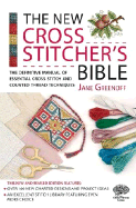 The New Cross Stitcher's Bible: The Definitive Manual of Essential Cross Stitch and Counted Thread Techniques