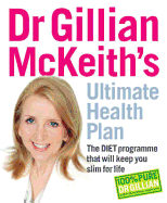 Dr Gillian McKeith's Ultimate Health Plan: The Diet Programme That Will Keep You Slim for Life.