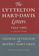The Lyttelton Hart-Davis Letters: 1955-1962 - A Selection: Correspondence of George Lyttelton and Rupert Hart-Davis