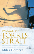 Passage to Torres Strait: Four Centuries in the Wake of Great Navigators, Mutineers, Castaways and Beachcombers