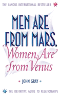Men are from Mars, Women are from Venus: A Practical Guide for Improving Communication and Getting What You Want in Your Relationships