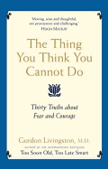 The Thing You Think You Cannot Do: Thirty Truths about Fear and Courage