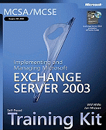 McSa/MCSE Self-Paced Training Kit (Exam 70-284): Implementing and Managing Microsoft Exchange Server 2003: Implementing and Managing Microsoft(r) Exchange Server 2003