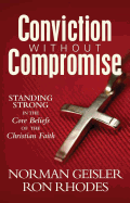 Conviction Without Compromise: Standing Strong in the Core Beliefs of the Christian Faith