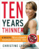 Ten Years Thinner: 6 Weeks to a Leaner, Younger-Looking You!