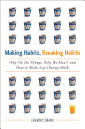 Making Habits, Breaking Habits: Why We Do Things, Why We Don't, and How to Make Any Changes Stick