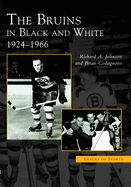The Bruins in Black and White: 1924-1966