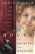 House of Spirits and Whispers: The True Story of a Haunted House