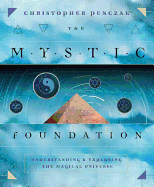 The Mystic Foundation: Understanding & Exploring the Magical Universe
