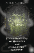 Chasing Graveyard Ghosts: Investigations of Haunted & Hallowed Ground