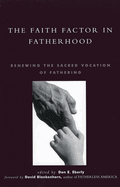 The Faith Factor in Fatherhood: Renewing the Sacred Vocation of Fathering