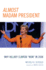 Almost Madam President: Why Hillary Clinton "Won" in 2008