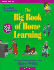 The Big Book of Home Learning; Preschool and Elementary: Reviews Hundreds of Products and Provides You with Teaching Tips for All Academic Subjects from Newborn to Sixth Grade