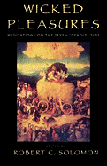 Wicked Pleasures: Meditations on the Seven 'Deadly' Sins