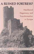 A Ruined Fortress?: Neoliberal Hegemony and Transformation in Europe
