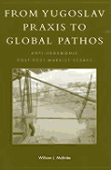 From Yugoslav Praxis to Global Pathos: Anti-Hegemonic Post-Post-Marxist Essays