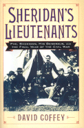 Sheridan's Lieutenants: Phil Sheridan, His Generals, and the Final Year of the Civil War.