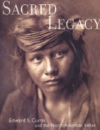 Sacred Legacy: Edward S Curtis and the North American Indian
