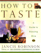 How to Taste: A Guide to Enjoying Wine