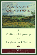 All Courses Great and Small: A Golfer's Pilgrimage to England and Wales