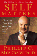 Self Matters: Creating Your Life from the Inside Out Phillip C. McGraw and C. J. Prater